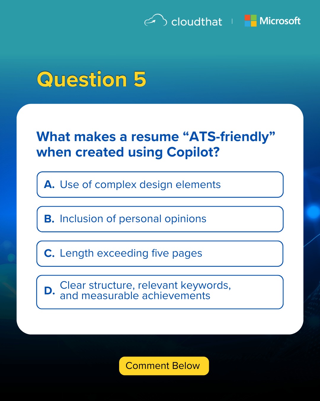 We've reached the final question!
🧐 Select the correct option and comment below!
Pro tip: Recruiters (and ATS bots) are watching 👀

To join the session, click the link in bio

@microsoft | @microsoftlearn 
 
#ResumeTips #ATSFriendly #JobReady #AIForResumes #CloudThat